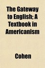 The Gateway to English A Textbook in Americanism