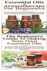 Essential Oils  Aromatherapy for Beginners  The Beginners Guide To Making Your Own Essential Oils