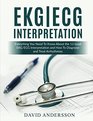 EKG/ECG Interpretation Everything you Need to Know about the 12Lead ECG/EKG Interpretation and How to Diagnose and Treat Arrhythmias