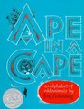 Ape in a Cape An Alphabet of Odd Animals