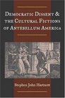 Democratic Dissent  the Cultural Fictions of Antebellum America