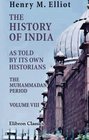 The History of India as Told by Its Own Historians The Muhammadan Period Volume 8