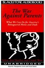 The War Against Parents What We Can Do for America's Beleaguered Moms  Dads