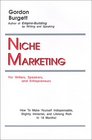 Niche Marketing for Writers Speakers and Entrepreneurs How to Make Yourself Indispensable Slightly Immortal and Lifelong Rich in 18 Months