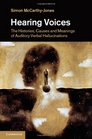 Hearing Voices The Histories Causes and Meanings of Auditory Verbal Hallucinations