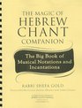 The Magic of Hebrew Chant Companion The Big Book of Musical Notations and Incantations