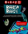 Bebop to the Boolean Boogie An Unconventional Guide to Electronics Fundamentals Components and Processes
