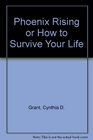 Phoenix Rising or How to Survive Your Life