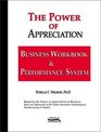 The Power of Appreciation Business Workbook  Performance System Giving Ordinary People the Means to Produce Extraordinary Results