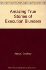 Amazing True Stories of Execution Blunders