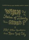 When Did the Statue of Liberty Turn Green And 101 Other Questions About New York City