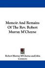 Memoir And Remains Of The Rev Robert Murray M'Cheyne