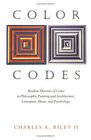 Color Codes Modern Theories of Color in Philosophy Painting and Architecture Literature Music and Psychology