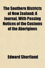 The Southern Districts of New Zealand A Journal With Passing Notices of the Customs of the Aborigines