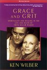 Grace and Grit  Spirituality and Healing in the Life and Death of Treya Killam Wilber