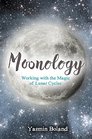 Moonology: Working with the Magic of Lunar Cycles