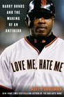 Love Me, Hate Me : Barry Bonds and the Making of an Antihero