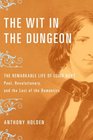 The Wit in the Dungeon The Remarkable Life of Leigh HuntPoet Revolutionary and the Last of the Romantics