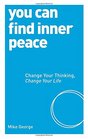 You Can Find Inner Peace Change Your Thinking Change Your Life