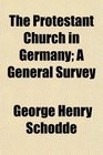 The Protestant Church in Germany A General Survey