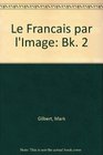 Le Francais par l'Image Bk 2