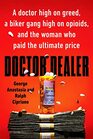 Doctor Dealer A doctor high on greed a biker gang high on opioids and the woman who paid the ultimate price
