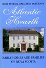 Atlantic Hearth Early Homes and Families of Nova Scotia