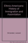 Ethnic Americans A History of Immigration and Assimilation