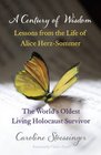 A Century of Wisdom Lessons from the Life of Alice HerzSomer the World's Oldest Living Holocaust Survivor
