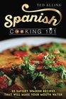 Spanish Cooking 101 25 Savory Spanish Recipes That Will Make Your Mouth Water