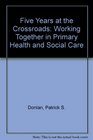 Five Years at the Crossroads Working Together in Primary Health and Social Care