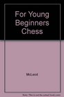 For Young Beginners Chess