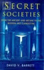 Secret Societies From the Ancient and Arcane to the Modern and Clandestine