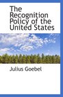 The Recognition Policy of the United States
