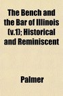 The Bench and the Bar of Illinois  Historical and Reminiscent
