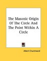 The Masonic Origin Of The Circle And The Point Within A Circle