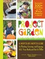 Project Garden A MonthbyMonth Guide to Planting Growing and Enjoying ALL Your Backyard Has to Offer