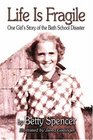 Life Is Fragile One Girls Story of the Bath School Disaster