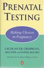 Prenatal Testing Making Choices in Pregnancy