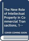 The New Role of Intellectual Property in Commercial Transactions 1997 Cumulative Supplement