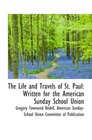 The Life and Travels of St. Paul: Written for the American Sunday School Union