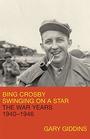 Bing Crosby Swinging on a Star The War Years 19401946