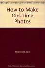 How to Make OldTime Photos