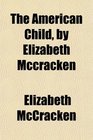 The American Child by Elizabeth Mccracken