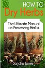 How To Dry Herbs The Ultimate Manual on Preserving Herbs