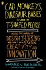CAD Monkeys Dinosaur Babies and TShaped People Inside the World of Design Thinking and How It Can Spark Creativity and Innovation