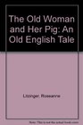 The Old Woman and Her Pig An Old English Tale