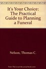 It's Your Choice The Practical Guide to Planning a Funeral