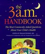 The 3 am Handbook The Most Commonly Asked Questions About Your Child's Health