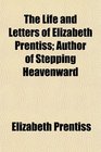 The Life and Letters of Elizabeth Prentiss Author of Stepping Heavenward
